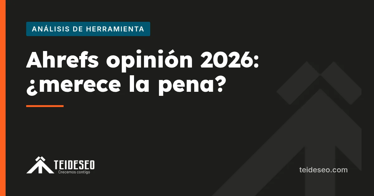 Portada del artículo «Ahrefs opinión 2026: ¿merece la pena o hay mejores opciones?» — TeideSEO