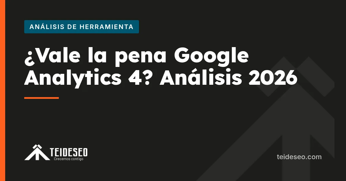 Portada del artículo «¿Vale la pena Google Analytics 4? Análisis completo 2026» — TeideSEO