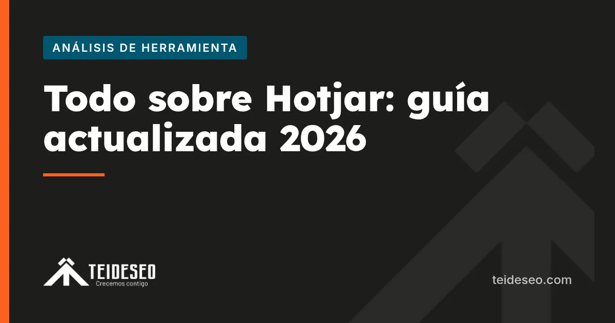 Portada del artículo «Todo sobre Hotjar: guía actualizada 2026» — TeideSEO