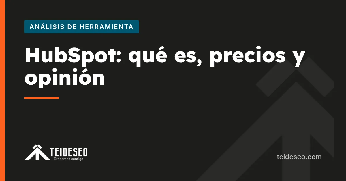 Portada del artículo «HubSpot: qué es, cómo funciona, precios y opinión 2026» — TeideSEO