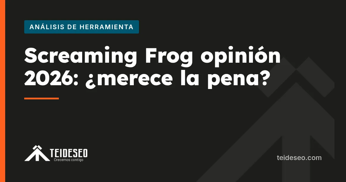 Portada del artículo «Screaming Frog opinión 2026: ¿merece la pena o hay mejores opciones?» — TeideSEO