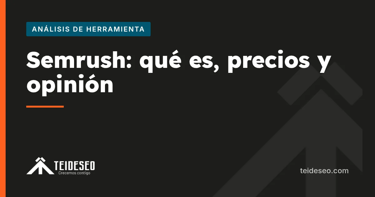 Portada del artículo «Semrush: qué es, cómo funciona, precios y opinión 2026» — TeideSEO