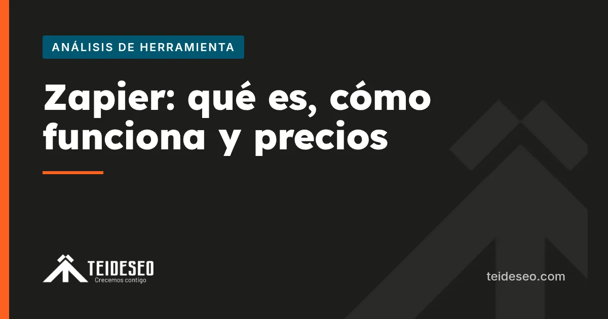 Portada del artículo «Zapier: qué es, cómo funciona, precios y opinión 2026» — TeideSEO